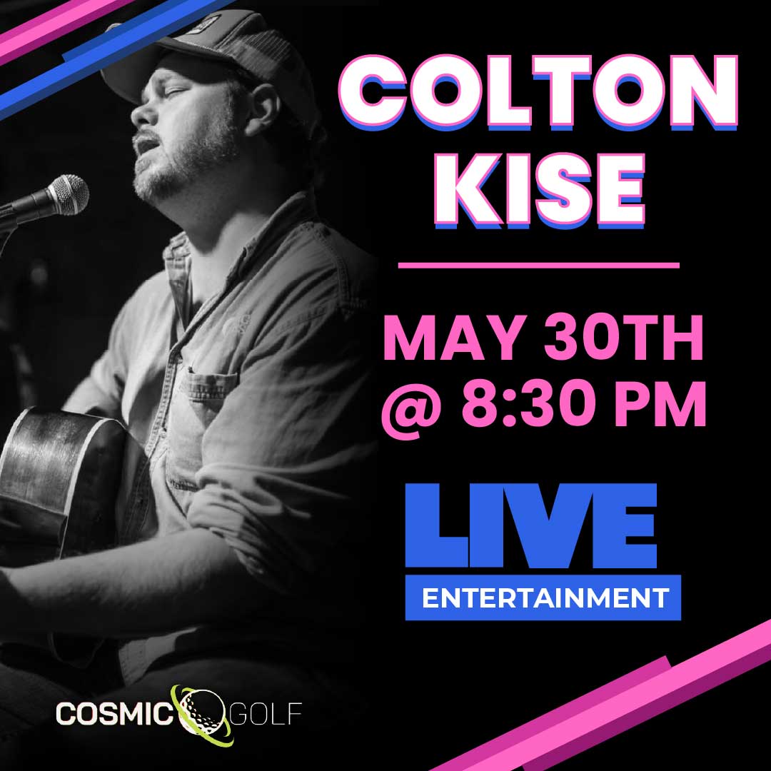 Man singing and playing guitar; text reads Colton Kise live May 30th, 8:30 PM, Cosmic Golf.