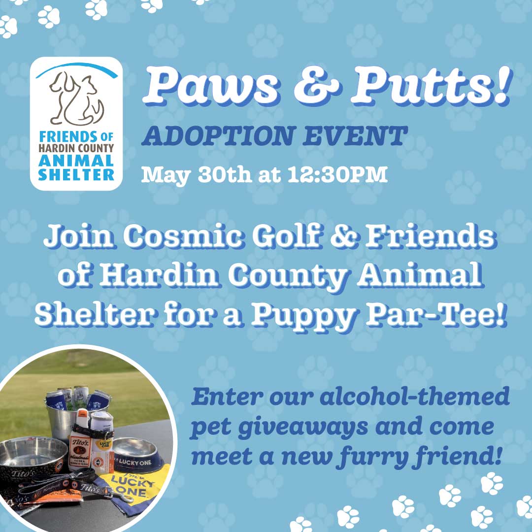 Join us for the Paws and Putts adoption event at Cosmic Golf. Enter our alcolhol-themed pet giveaways and come meet a new furry friend!